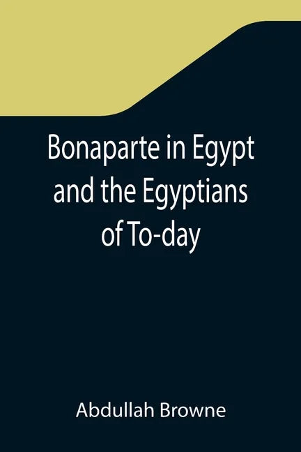 Bonaparte in Egypt and the Egyptians of To-day - Paperback
