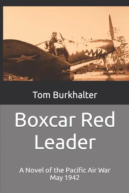 Boxcar Red Leader: A Novel of the Pacific Air War May 1942 - Paperback
