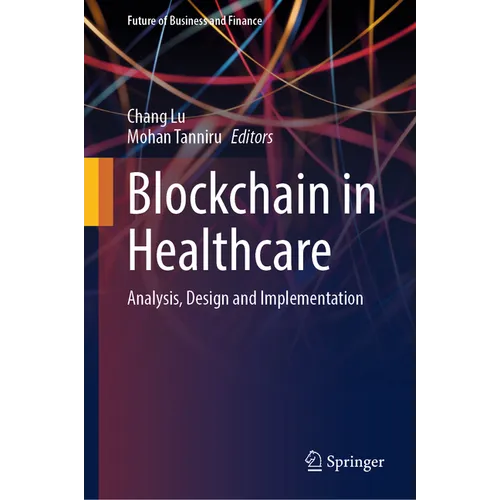 Blockchain in Healthcare: Analysis, Design and Implementation - Hardcover