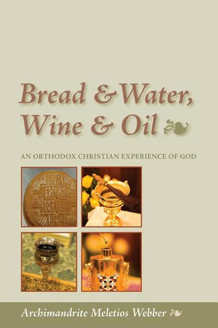 Bread & Water, Wine & Oil: An Orthodox Christian Experience of God - Paperback