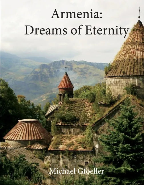 Armenia: Dreams of Eternity - Hardcover