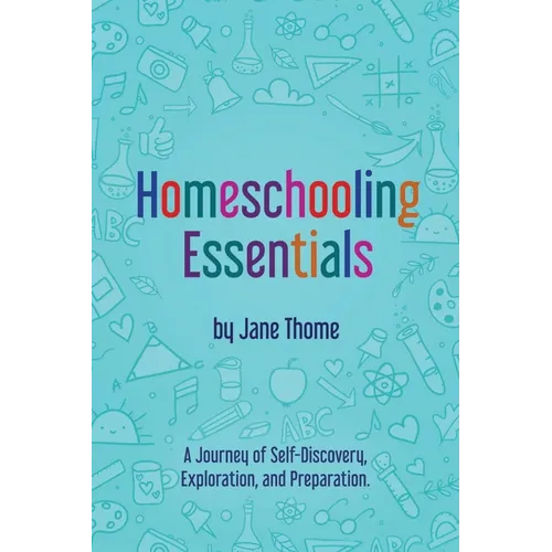 Homeschooling Essentials: A Journey of Self-Discovery, Exploration, and Preparation - Paperback