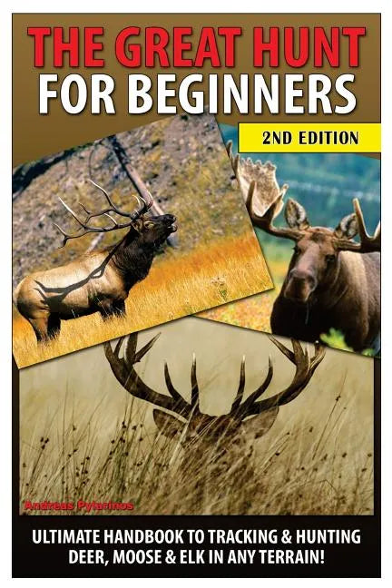 The Great Hunt for Beginners: Ultimate Handbook to Tracking & Hunting Deer, Moose & Elk in Any Terrain - Paperback