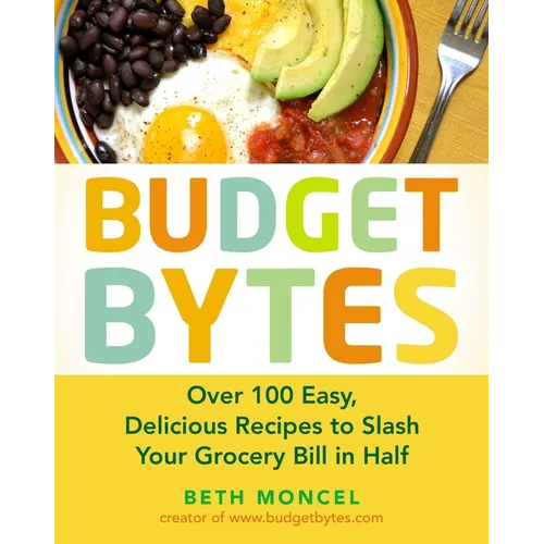 Budget Bytes: Over 100 Easy, Delicious Recipes to Slash Your Grocery Bill in Half: A Cookbook - Paperback