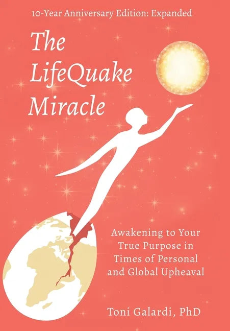 The LifeQuake Miracle: Awakening to Your True Purpose in Times of Personal and Global Upheaval - Hardcover