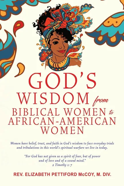 God's Wisdom from Biblical Women to African-American Women: Women have belief, trust, and faith in God's wisdom to face everyday trials and tribulatio - Paperback