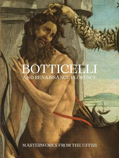 Botticelli and Renaissance Florence: Masterworks from the Uffizi - Paperback