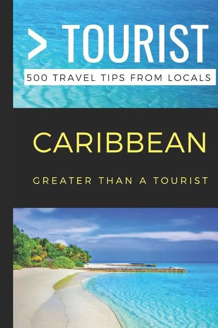 Greater Than a Tourist- Caribbean: 500 Travel Tips from Locals - Paperback