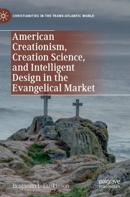 American Creationism, Creation Science, and Intelligent Design in the Evangelical Market - Hardcover