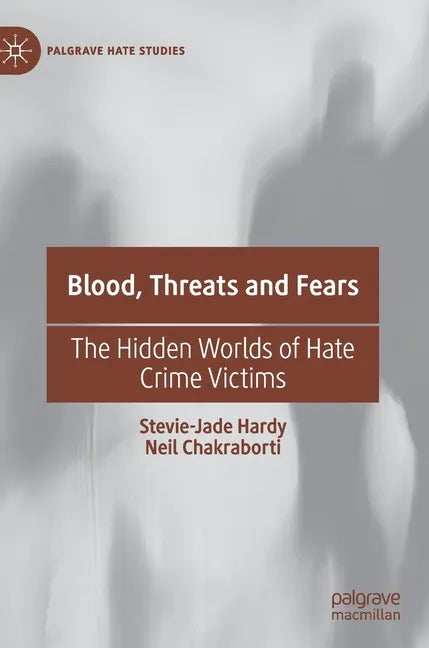Blood, Threats and Fears: The Hidden Worlds of Hate Crime Victims - Hardcover