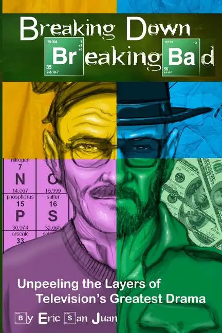 Breaking Down Breaking Bad: Unpeeling the Layers of Television's Greatest Drama - Paperback