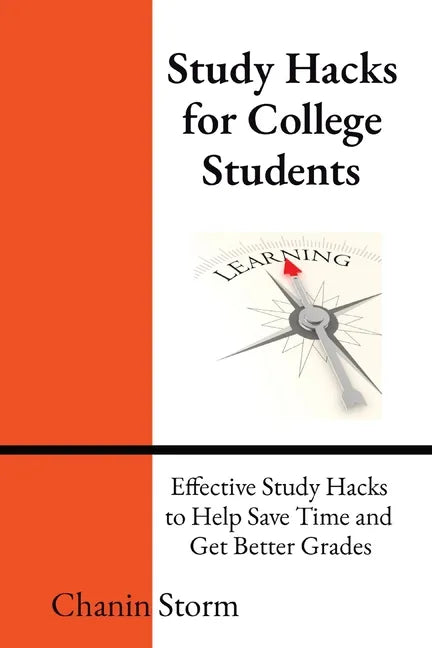 Study Hacks for College Students: Effective Study Hacks to Help Save Time and Get Better Grades - Paperback