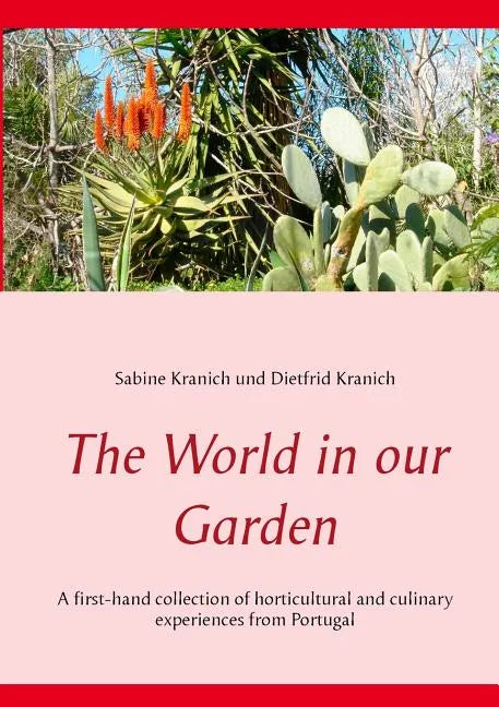 The World in our Garden: A first-hand collection of horticultural and culinary experiences from Portugal - Paperback