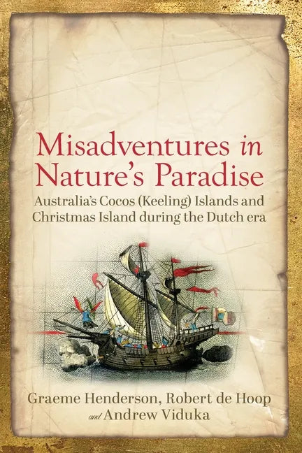 Misadventures in Nature's Paradise: Australia's Cocos (Keeling) Islands and Christmas Island during the Dutch era - Paperback