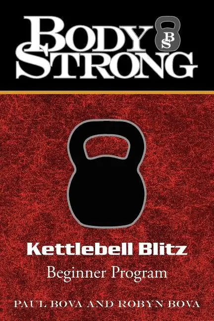 Body Strong Kettlebell Blitz: Beginner Program - Paperback