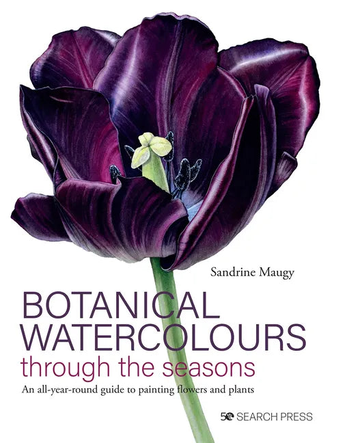 Botanical Watercolours Through the Seasons: An All-Year-Round Guide to Painting Flowers and Plants - Hardcover