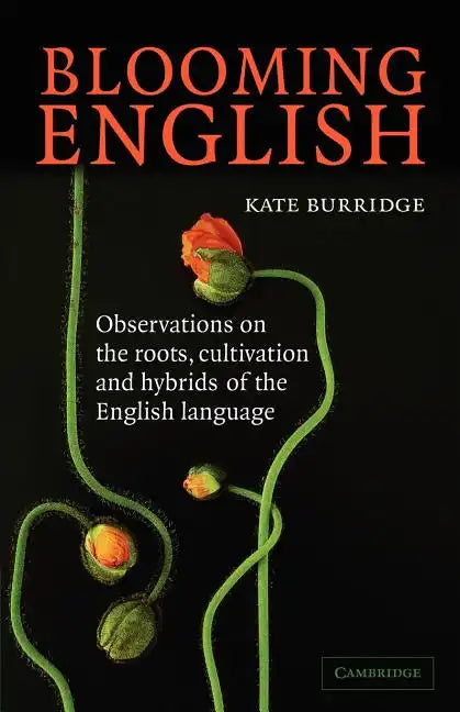 Blooming English: Observations on the Roots, Cultivation and Hybrids of the English Language - Paperback