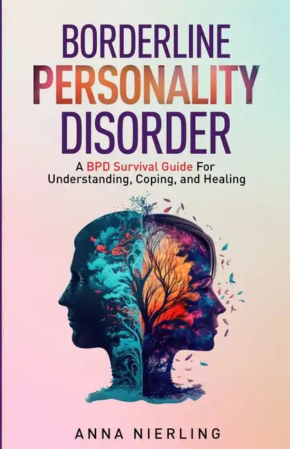 Borderline Personality Disorder - A BPD Survival Guide: For Understanding, Coping, and Healing - Paperback