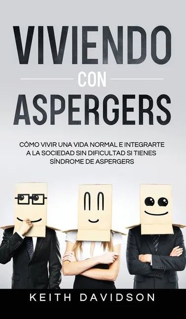 Viviendo con Aspergers: Cómo Vivir una Vida Normal e Integrarte a la Sociedad sin Dificultad si Tienes Síndrome de Aspergers - Hardcover
