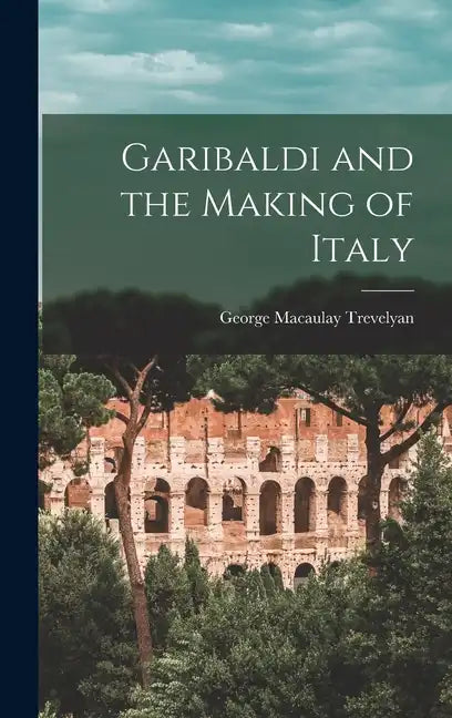 Garibaldi and the Making of Italy - Hardcover