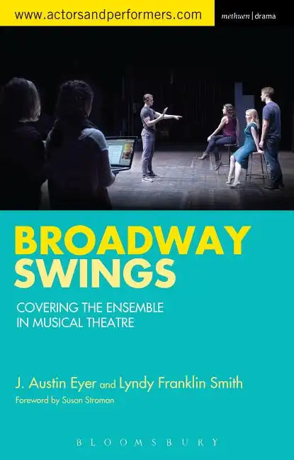 Broadway Swings: Covering the Ensemble in Musical Theatre - Paperback