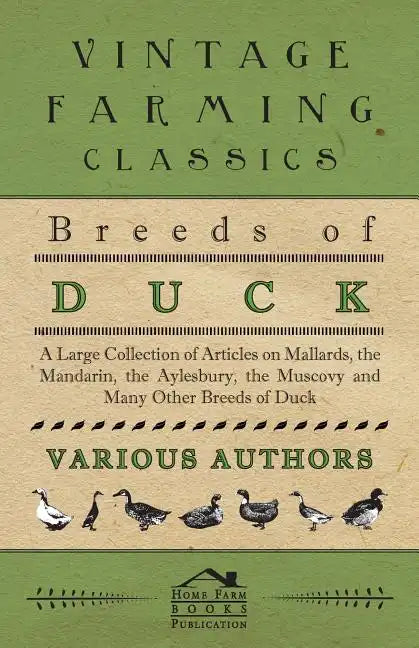 Breeds of Duck - A Large Collection of Articles on Mallards, the Mandarin, the Aylesbury, the Muscovy and Many Other Breeds of Duck - Paperback