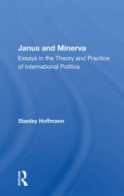 Janus and Minerva: Essays in the Theory and Practice of International Politics - Paperback