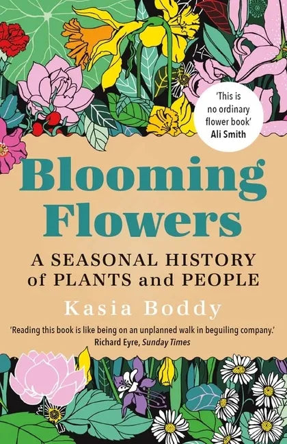 Blooming Flowers: A Seasonal History of Plants and People - Paperback