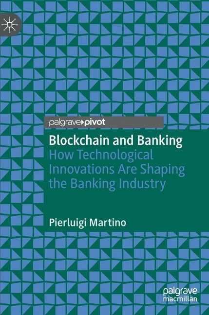 Blockchain and Banking: How Technological Innovations Are Shaping the Banking Industry - Hardcover