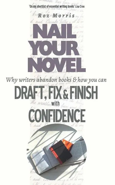 Nail Your Novel: Why Writers Abandon Books and how you can Draft, Fix and Finish with Confidence - Paperback
