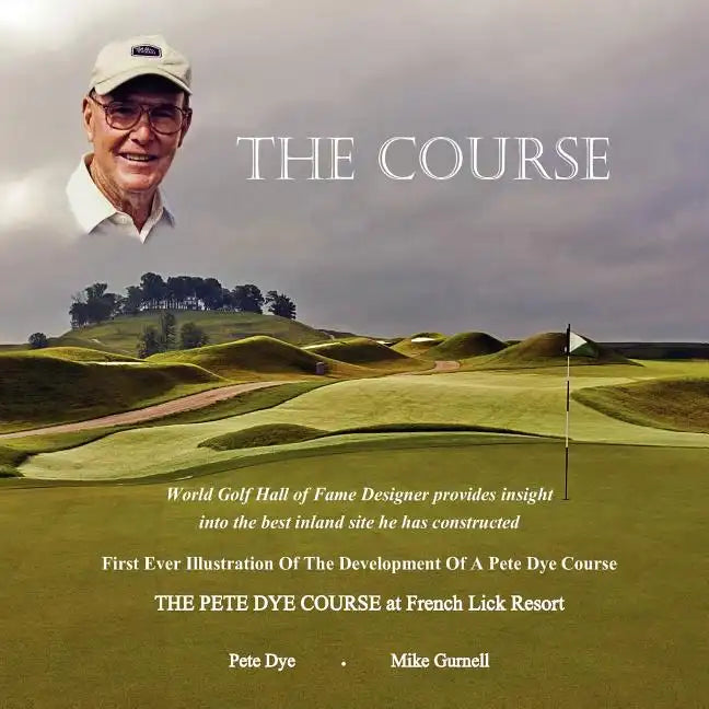 The Course: The Pete Dye Course at French Lick Resort - Paperback
