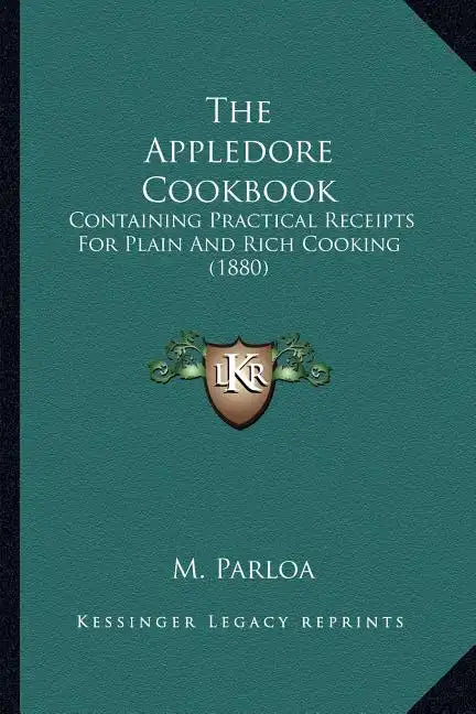 The Appledore Cookbook: Containing Practical Receipts for Plain and Rich Cooking (1880) - Paperback