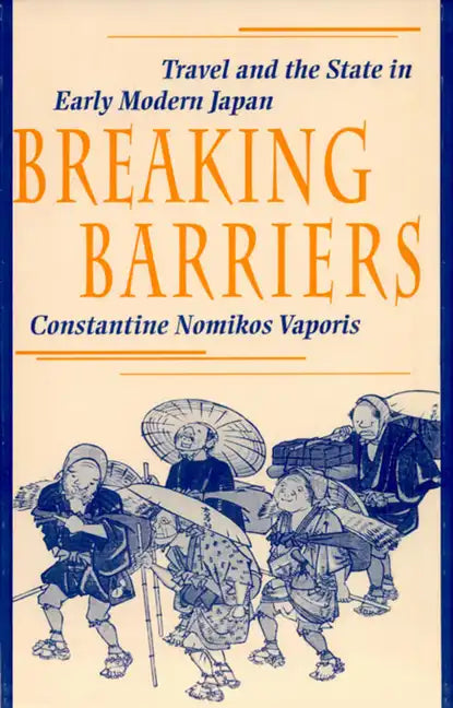 Breaking Barriers: Travel and the State in Early Modern Japan - Hardcover