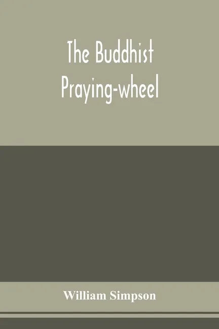The Buddhist praying-wheel; a collection of material bearing upon the symbolism of the wheel and circular movements in custom and religious ritual - Paperback