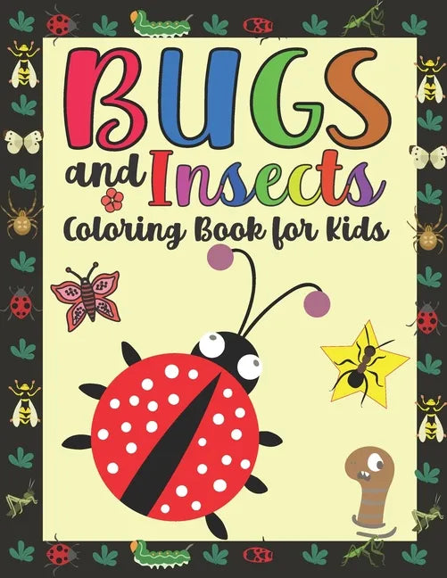 Bugs and Insects Coloring Book for Kids: Coloring Pages For Toddlers with Funny Bee, Butterflies, Ladybugs Illustrations ready to color - Paperback