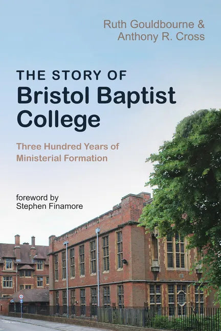The Story of Bristol Baptist College: Three Hundred Years of Ministerial Formation - Hardcover