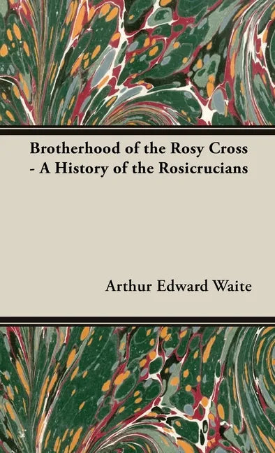 Brotherhood of the Rosy Cross - A History of the Rosicrucians - Hardcover