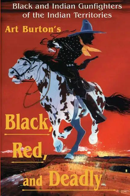Black, Red and Deadly: Black and Indian Gunfighters of the Indian Territory, 1870-1907 - Paperback
