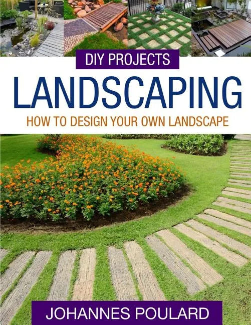 DIY Projects: Landscaping: How To Design Your Own Landscape - Paperback