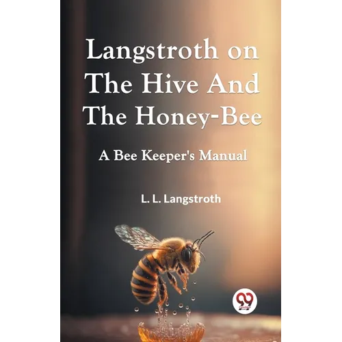 Langstroth On The Hive And The Honey-Bee A Bee Keeper's Manual - Paperback