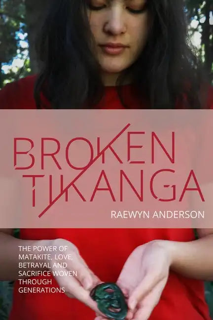 Broken Tikanga: The power of matakite, love, betrayal and sacrifice woven through generations - Paperback