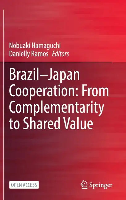 Brazil--Japan Cooperation: From Complementarity to Shared Value - Hardcover
