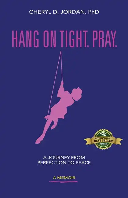 Hang on Tight. Pray.: A Journey from Perfection to Peace - Paperback