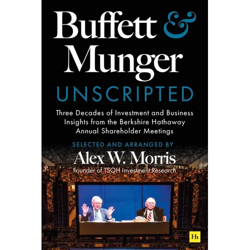 Buffett and Munger Unscripted: Three Decades of Investment and Business Insights from the Berkshire Hathaway Shareholder Meetings - Hardcover