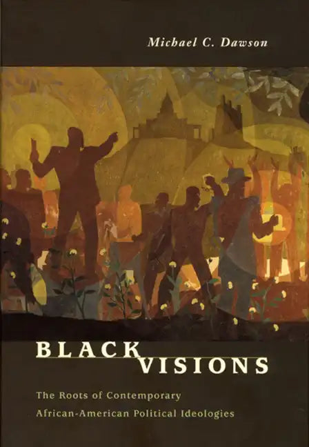 Black Visions: The Roots of Contemporary African-American Political Ideologies - Paperback