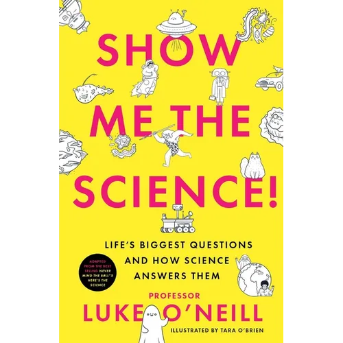 Show Me the Science: Life's Biggest Questions and How Science Answers Them - Hardcover