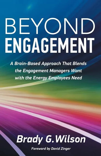 Beyond Engagement: A Brain-Based Approach That Blends the Engagement Managers Want with the Energy Employees Need - Paperback