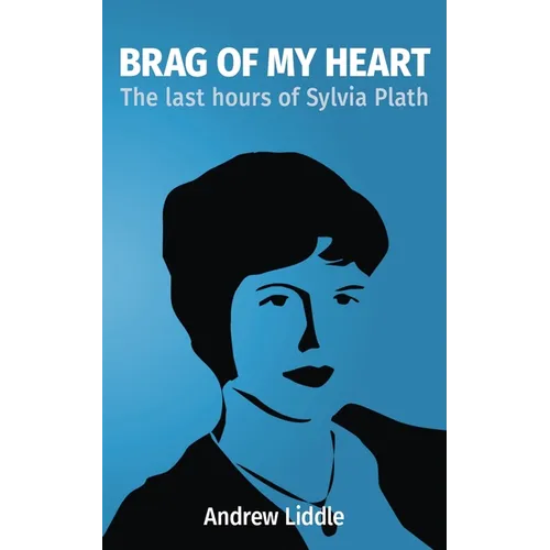 Brag Of My Heart: The last hours of Sylvia Plath - Paperback