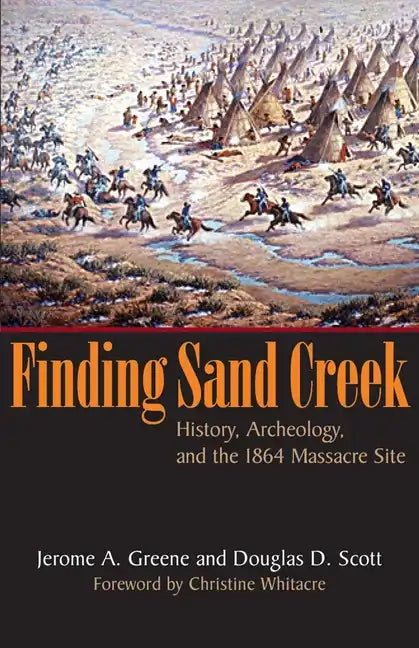 Finding Sand Creek: History, Archeology, and the 1864 Massacre Site - Paperback