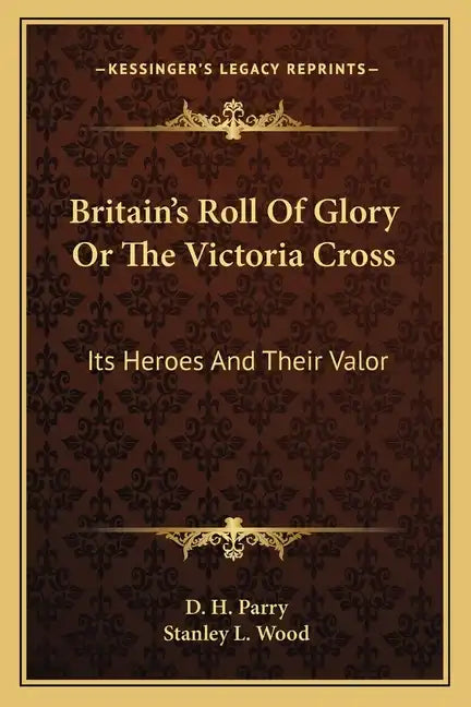 Britain's Roll of Glory or the Victoria Cross: Its Heroes and Their Valor - Paperback